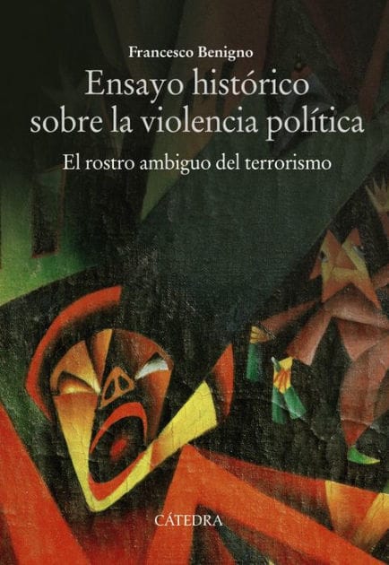 Ensayo histórico sobre la violencia política: El rostro ambiguo del terrorismo