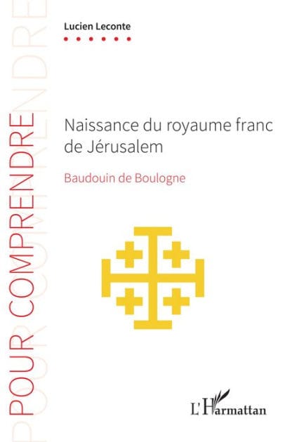 Naissance du royaume franc de Jérusalem: Baudouin de Boulogne