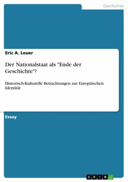 Der Nationalstaat als 'Ende der Geschichte'?: Historisch-Kulturelle Betrachtungen zur Europäischen Identität