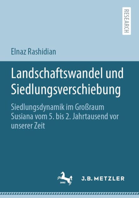 Landschaftswandel und Siedlungsverschiebung: Siedlungsdynamik im Gro�raum Susiana vom 5. bis 2. Jahrtausend vor unserer Zeit