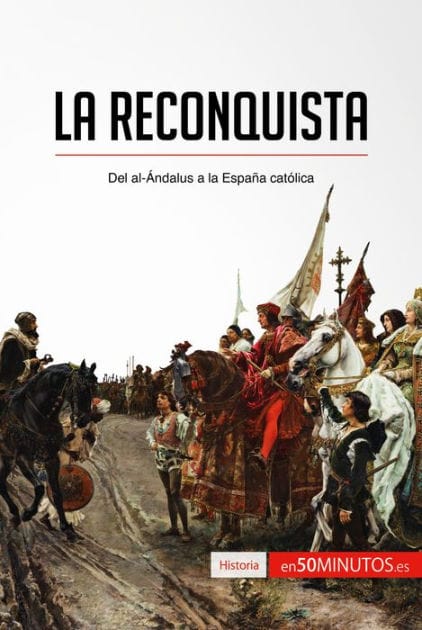 La Reconquista: Del al-Ándalus a la España católica