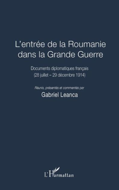 L'entrée de la Roumanie dans la Grande Guerre: Documents diplomatiques français - (28 juillet - 29 décembre 1914)