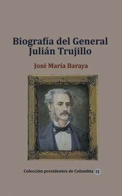 Biograf�a del General Juli�n Trujillo