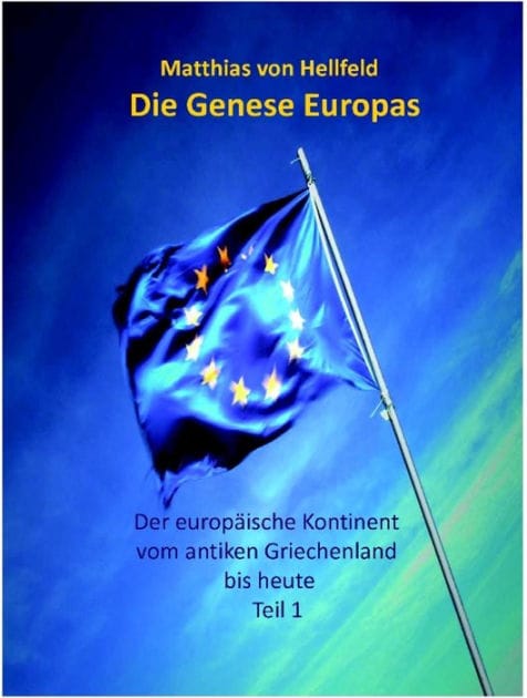 Die Genese Europas: Der europäische Kontinent vom antiken Griechenland bis heute