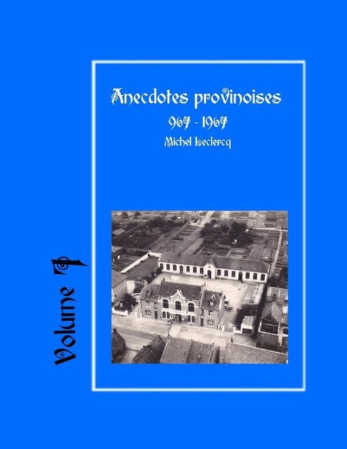Anecdotes provinoises, Volume 7: Provin-en-Carembault : 1000 ans d'histoire(s) à partir de documents anciens