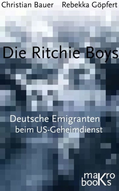 Die Ritchie Boys: Deutsche Emigranten beim US-Geheimdienst