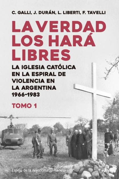 La verdad los hará libres I: La Iglesia católica en la espiral de la violencia de la Argentina entre 1966 y 1983