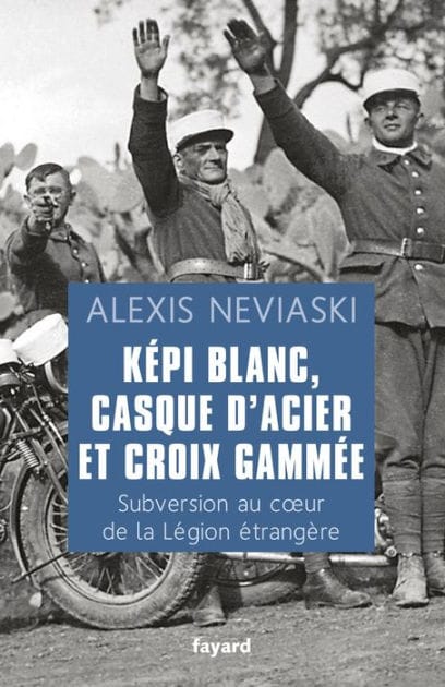 Képi blanc, casque d'acier et croix gammée: Subversion au coeur de la Légion étrangère