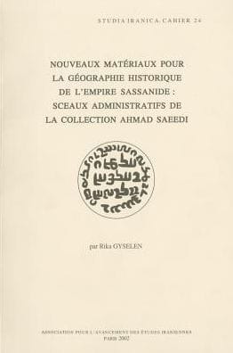 Nouveaux materiaux pour la geographie historique de l'empire sassanide: sceaux administratifs de la collection Ahmad Saeedi