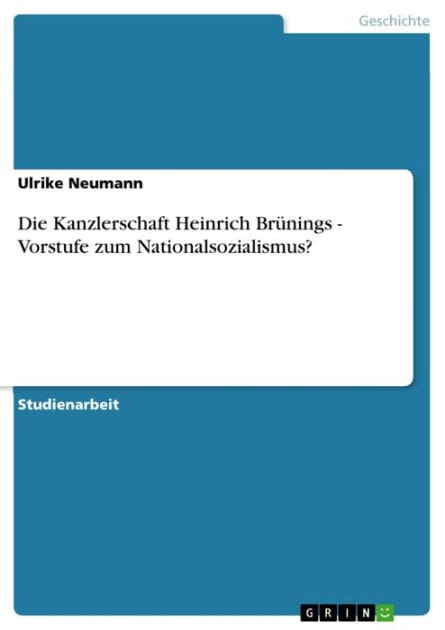 Die Kanzlerschaft Heinrich Brünings - Vorstufe zum Nationalsozialismus?: Vorstufe zum Nationalsozialismus`