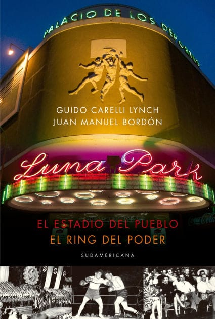 Luna Park: El estadio del pueblo, el ring del poder
