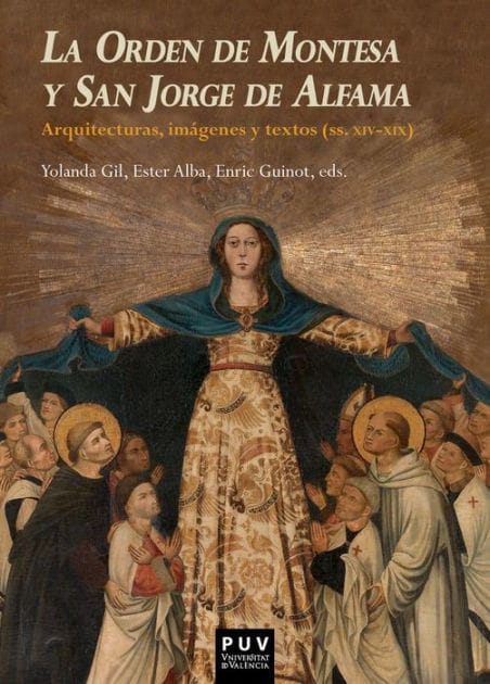 La Orden de Montesa y San Jorge de Alfama: Arquitecturas, imágenes y textos (ss. XIV-XIX)