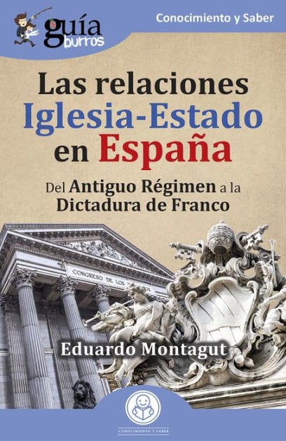 GuíaBurros: Las relaciones Iglesia-Estado en España: Del Antiguo Régimen a la dictadura de Franco