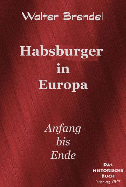Habsburger in Europa: Anfang bis Ende