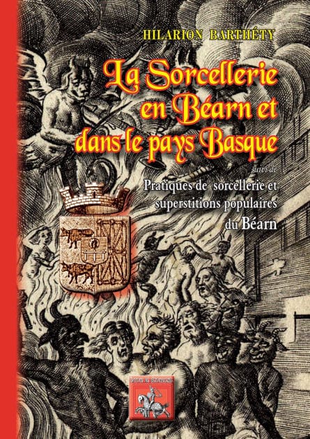 La Sorcellerie en Béarn et dans le Pays basque: suivi de : Pratiques de sorcellerie et superstitions populaires du Béarn