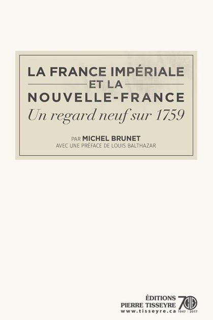 La France impériale et la Nouvelle-France: un regard neuf sur 1759