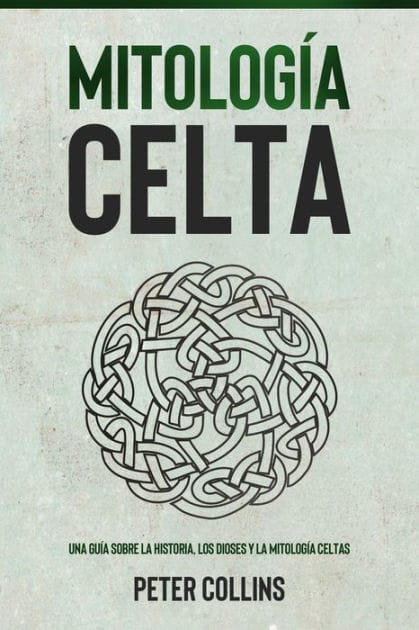 Mitología Celta: Una guía sobre la historia, los dioses y la mitología celtas