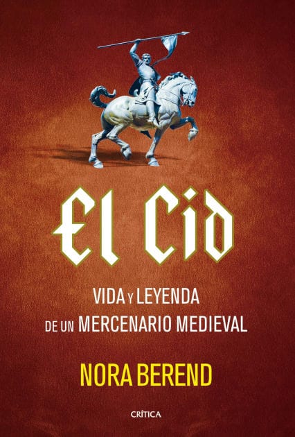 El Cid: Vida y leyenda de un mercenario medieval