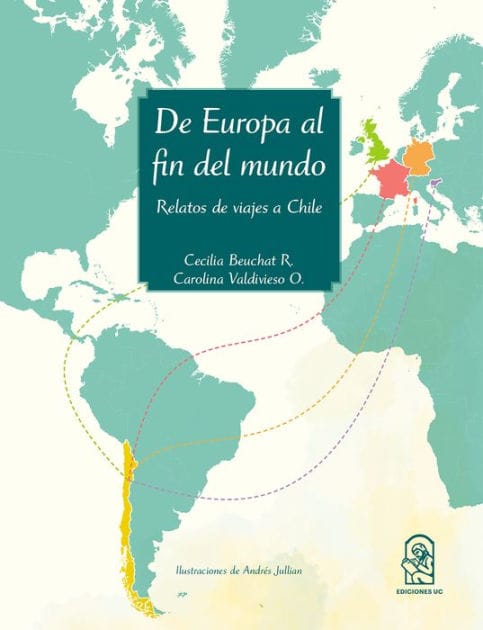 De Europa al fin del mundo: Relatos de viajes a Chile