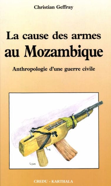 La cause des armes au Mozambique: Anthropologie d'une guerre civile