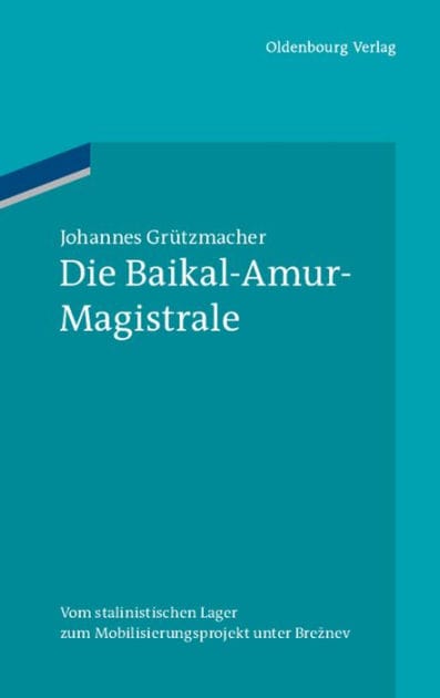 Die Baikal-Amur-Magistrale: Vom BAMlag zum Mobilisierungsprojekt unter Breznev