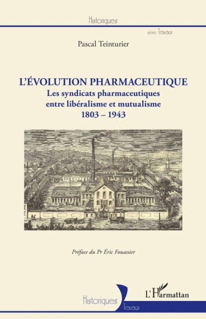 L'évolution pharmaceutique: Les syndicats pharmaceutiques entre libéralisme et mutualisme 1803-1943 - 1803-1943