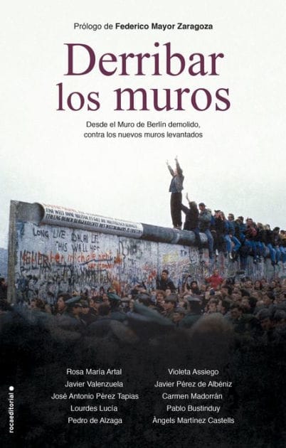 Derribar los muros: Desde el Muro de Berlín demolido, contra los nuevos muros levantados