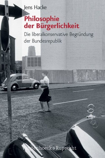 Philosophie der Burgerlichkeit: Die liberalkonservative Begrundung der Bundesrepublik