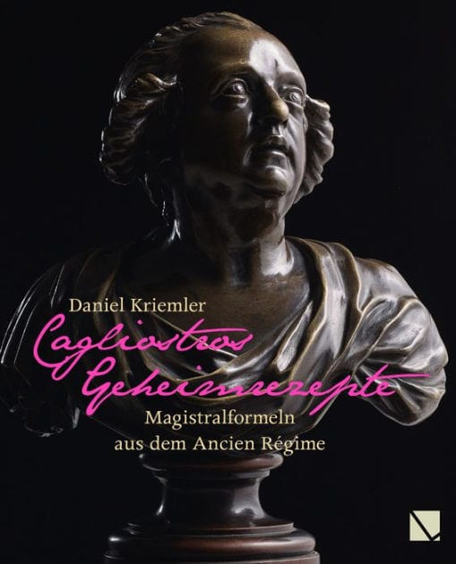 Cagliostros Geheimrezepte: Magistralformeln aus dem Ancien Regime