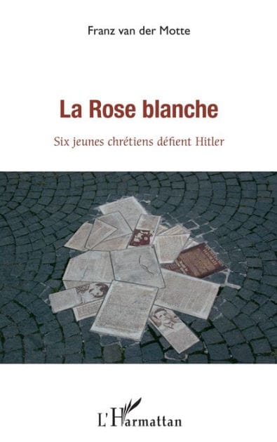 La rose blanche: Six jeunes chrétiens défient Hitler