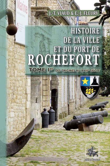 Histoire de la Ville et du Port de Rochefort (Tome 1)