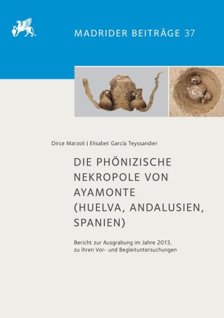 Die phonizische Nekropole von Ayamonte: Die Ausgrabung im Jahre 2013 und ihre Vor- und Begleituntersuchungen