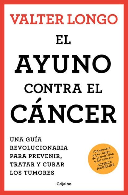 El ayuno contra el cáncer. Una guía revolucionaria para prevenir, tratar y curar los tumores / Fasting Against Cancer