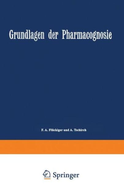 Grundlagen der Pharmacognosie: Einleitung in das Studium der Rohstoffe des Pflanzenreiches