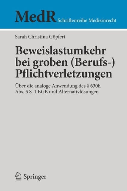 Beweislastumkehr bei groben (Berufs-)Pflichtverletzungen: �ber die analoge Anwendung des � 630h Abs. 5 S. 1 BGB und Alternativl�sungen