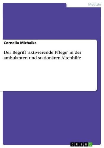 Der Begriff 'aktivierende Pflege' in der ambulanten und stationären Altenhilfe