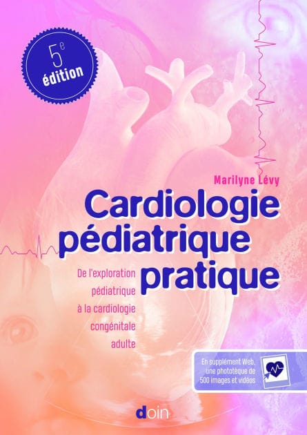 Cardiologie pédiatrique pratique (5e édition): De l'exploration pédiatrique à la cardiologie congénitale adulte