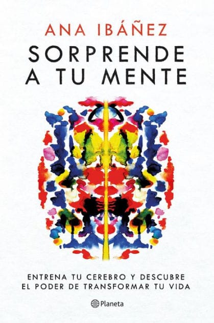 Sorprende a tu mente: Entrena tu cerebro y descubre el poder de transformar tu vida