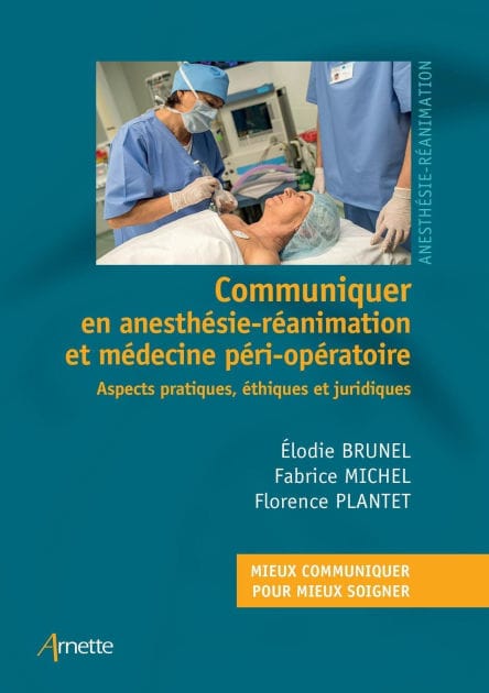 Communiquer en anesthésie-réanimation et médecine péri-opératoire: Aspects pratiques, éthiques et juridiques