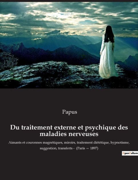 Du traitement externe et psychique des maladies nerveuses: Aimants et couronnes magnétiques, miroirs, traitement diététique, hypnotisme, suggestion, transferts - (Paris - 1897)