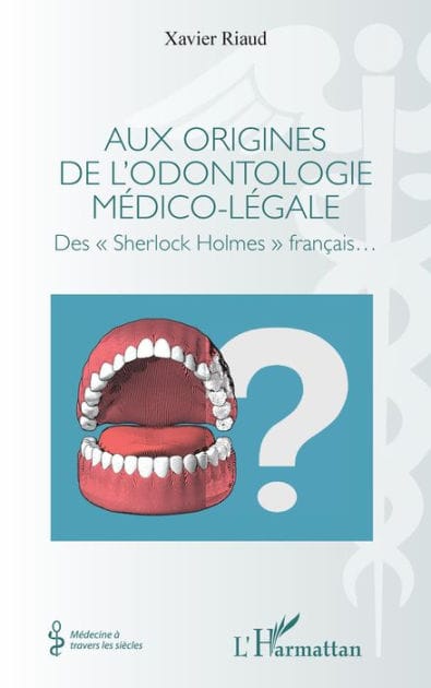 Aux origines de l'odontologie médico-légale: Des "Sherlock Holmes" français