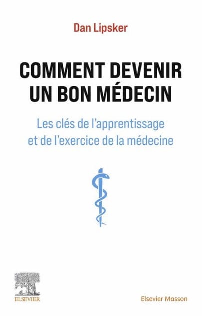 Comment devenir un bon médecin: Les clés de l'apprentissage et de l'exercice de la médecine