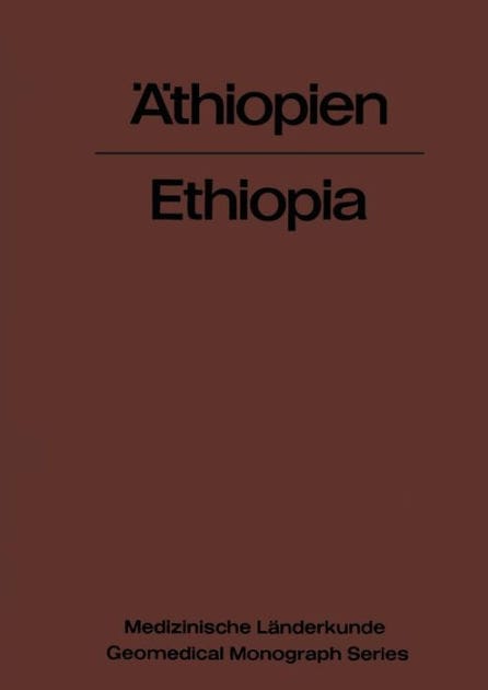 �thiopien - Ethiopia: Eine geographisch-medizinische Landeskunde / A Geomedical Monograph