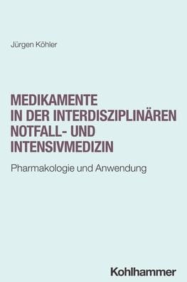 Medikamente in der interdisziplinaren Notfall- und Intensivmedizin: Pharmakologie und Anwendung
