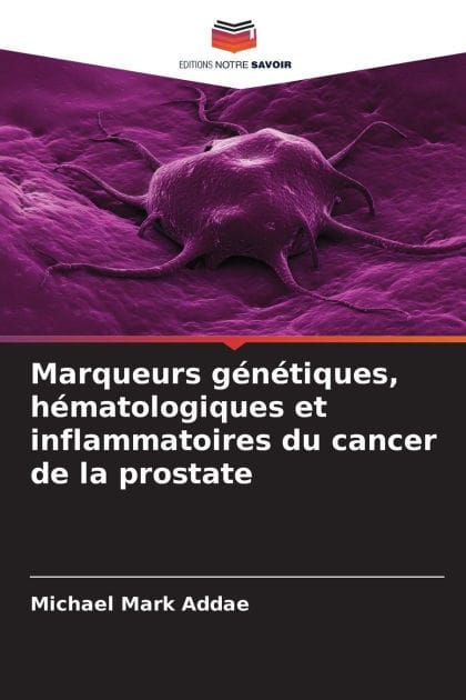 Marqueurs g�n�tiques, h�matologiques et inflammatoires du cancer de la prostate