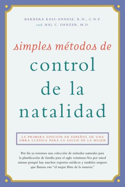 Simples métodos de control de la natalidad: La primera edición en español de una obra clásica para la salud de la mujer