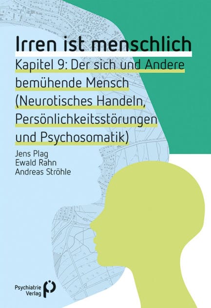 Irren ist menschlich Kapitel 9: Der sich und Andere bemühende Mensch (Neurotisches Handeln, Persönlichkeitsstörungen und Psychosomatik)
