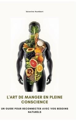 L'art de manger en pleine conscience: Un guide pour reconnecter avec vos besoins naturels