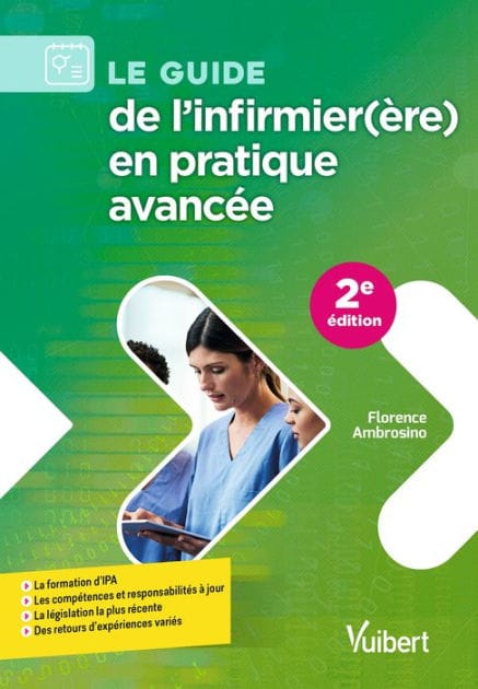 Le guide de l'infirmier(ère) en pratique avancée: La formation d'IPA - Les compétences et responsabilités à jour - La législation la plus récente -...