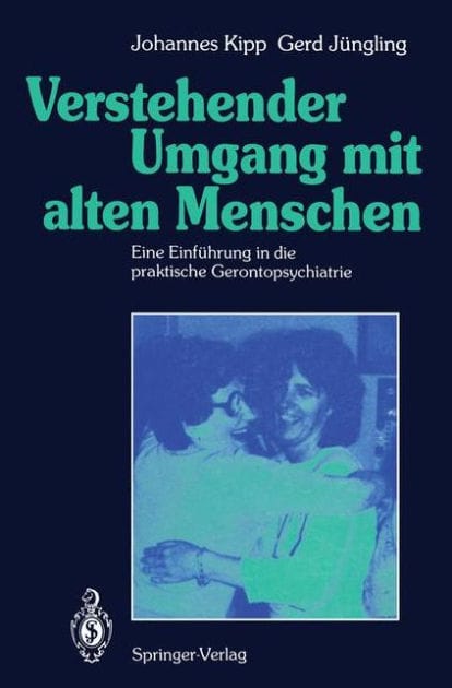 Verstehender Umgang mit alten Menschen: Eine Einf�hrung in die praktische Gerontopsychiatrie